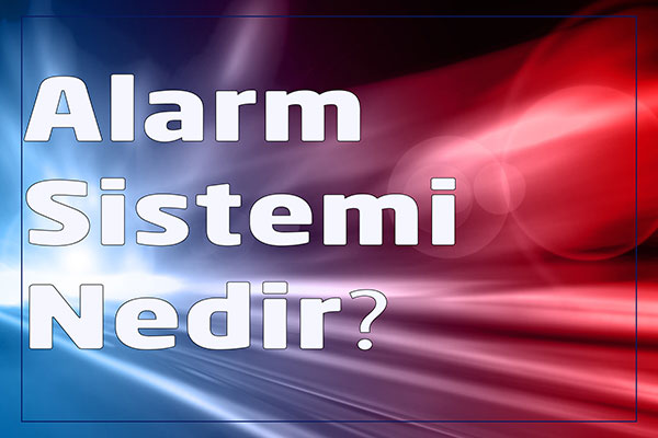 Alarm Sistemleri Nedir?